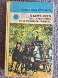 SAINT-IVES SAU AVENTURILE UNUI PRIZONIER FRANCEZ - ROBERT LOUIS STEVENSON, 1978, 374 pagini, stare buna