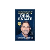 Grant Cardone How To Create Wealth Investing In Real Estate