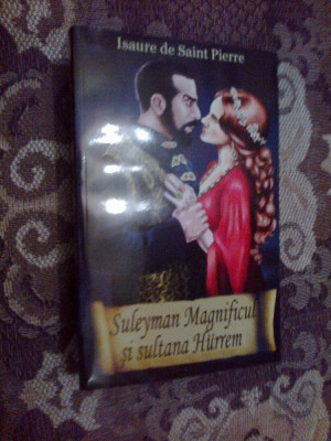 n6 Suleyman Magnificul si sultana Hurrem - ISAURE DE SAINT PIERRE (noua) foto