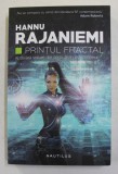 PRINTUL FRACTAL - AL DOILEA VOLUM DIN SERIA &#039; JEAN LE FLAMBEUR &#039; de HANNU RAJANIEMI , 2016