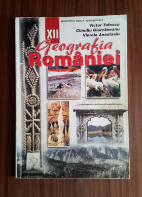 Geografia Rom&amp;acirc;niei - Manual pentru clasa a XII - A-Victor Tufescu foto