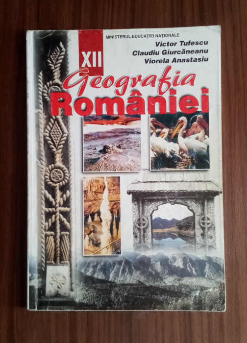 Geografia Rom&acirc;niei - Manual pentru clasa a XII - A-Victor Tufescu