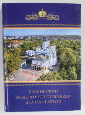 TREI DECENII IN SLUJBA LUI DUMNEZEU SI A OAMENILOR , VOLUMUL III de STEFAN GRIGORESCU ... MANUEL RUSU , 2023 *MICI DEFECTE COPERTA FATA SI COTOR foto