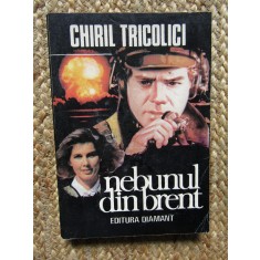 CHIRIL TRICOLICI - NEBUNUL DIN BRENT