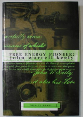 FREE ENERGY PIONEER : JOHN WORRELLE KEELY by THEO PAIJMANS , 2004 foto