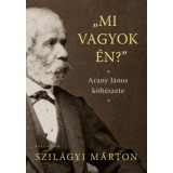 Mi vagyok &eacute;n? - Arany J&aacute;nos k&ouml;lt&eacute;szete - Szil&aacute;gyi M&aacute;rton