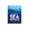 Ancient Sea Reptiles: Monsters of the Deep
