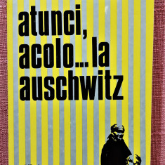 Atunci, acolo... la Auschwitz. Editura Cartea Romaneasca, 1977 – Oliver Lustig