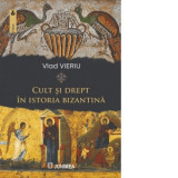 Cult si drept in istoria bizantina - Vlad Vieriu
