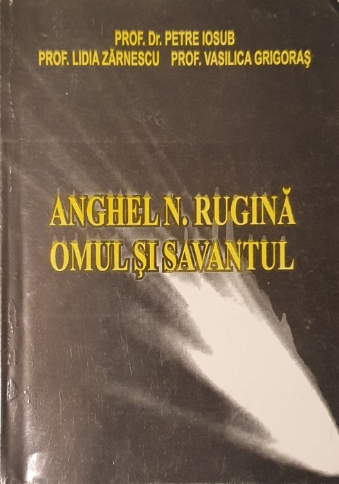 Anghel Rugina Omul si Savantul, Petre Iosub (editie limitata ...
