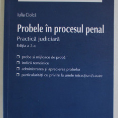 PROBELE IN PROCESUL PENAL , PRACTICA JUDICIARA de IULIA CIOLCA , 2011 , PREZINTA SUBLINIERI *