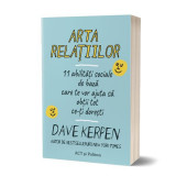 Arta relațiilor: 11 abilități sociale de bază care te vor ajuta să obții tot ce-ți dorești - Paperback - Dave Kerpen - Act și Politon