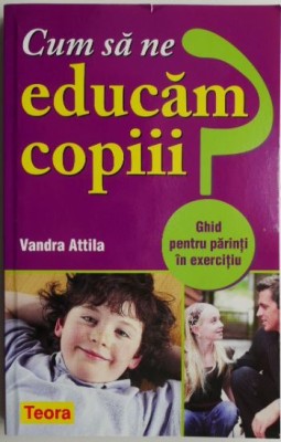 Cum sa ne educam copiii? - Vandra Attila foto