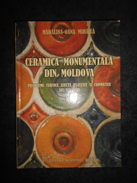 MADALINA-OANA MIHAILA - CERAMICA MONUMENTALA DIN MOLDOVA. PROBLEME TEHNICE...