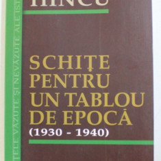 SCHITE PENTRU UN TABLOU DE EPOCA ( 1930 - 1940 ) de DUMITRU HINCU , 2010