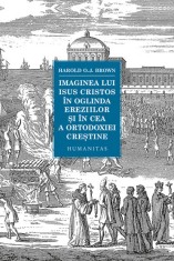 Imaginea lui Isus Cristos in oglinda ereziilor si in cea a ortodoxiei crestine, Humanitas