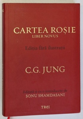 CARTEA ROSIE , LIBER NOVUS , EDITIA FARA ILUSTRATII de C.G. JUNG , EDITATA SI CU O INTRODUCERE DE SONU SHAMDASANI , 2023 foto