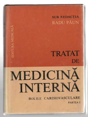 Tratat de Medicina Interna - Bolile cardiovasculare - Partea I, Radu Paun, 1988 foto