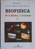 BIOFIZICA DE LA BIG-BANG LA ECOSISTEME VOL.1-MIHAIL ISAC, CONSTANTIN FILIPESCU, RODICA MARIA ISAC