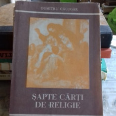 SAPTE CARTI DE RELIGIE - DUMITRU CALUGAR