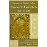 Protoiereul Vladimir Hulap - Parabolele Evangheliei ieri si azi. Contextul cultural. Talcuirea Sfintilor Parinti. Marturii istor