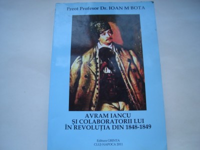 Avram Iancu si colaboratorii lui in revolutia din 1848-1849 - Ioan M. Bota foto