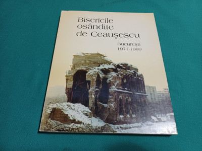 BISERICILE OS&amp;Acirc;NDITE DE CEAUȘESCU *BUCUREȘTI 1977-1989 /LIDIA ANANIA /1995 * foto