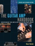 The Guitar Amp Handbook: Understanding Tube Amplifiers and Getting Great Sounds Updated Edition