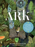 We Are the Ark: Returning Our Gardens to Their True Nature with Acts of Restorative Kindness