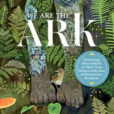 We Are the Ark: Returning Our Gardens to Their True Nature with Acts of Restorative Kindness