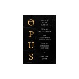 Opus: The Cult of Dark Money, Human Trafficking, and Right-Wing Conspiracy Inside the Catholic Church