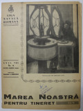 MAREA NOASTRA PENTRU TINERET , ORGANUL DE PROPAGANDA PENTRU TINERET AL &#039; LIGII NAVALE ROMANE &#039; , ANUL VIII , NR. 9 , IANUARIE , 1940