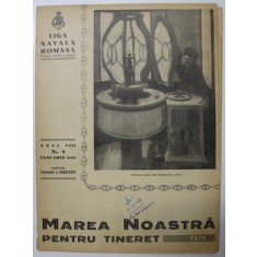 MAREA NOASTRA PENTRU TINERET , ORGANUL DE PROPAGANDA PENTRU TINERET AL &#039; LIGII NAVALE ROMANE &#039; , ANUL VIII , NR. 9 , IANUARIE , 1940