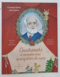 Carte Ceaikovski si Povestea unui Spargator de Nuci - Cristina Sarbu, Ana Sarbu | Ilustratii Ana-Maria Lemnaru | 2022 | Coperta Brosata