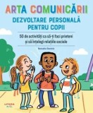 Cumpara ieftin Arta comunicarii. Dezvoltare personala pentru copii. 50 de activitati ca sa-ti faci prieteni si sa intelegi relatiile sociale/Natasha Daniels