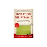 Inverting the Pyramid: The History of Soccer Tactics