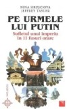 Cumpara ieftin Pe urmele lui Putin. Sufletul unui imperiu in 11 fusuri orare/Nina Hrusciova, Jeffrey Tayler
