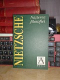 NIETZSCHE - NASTEREA FILOSOFIEI IN EPOCA TRAGEDIEI GRECESTI , 1992 *