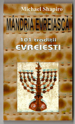 Mandria evreiasca - 101 traditii evreiesti - Michael Shapiro, Ed. Antet, 1998 foto