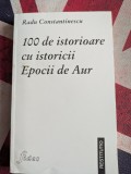 100 de istorioare cu istoricii Epocii de Aur