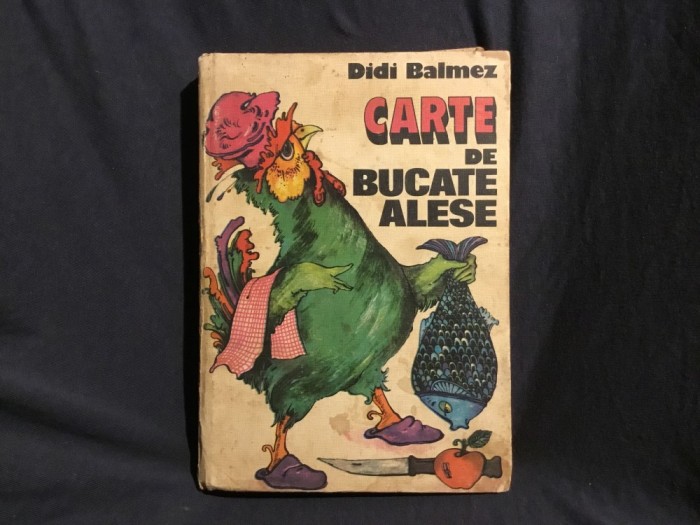 Carte de bucate alese de Didi Balmez anul 1981 / 488 pagini !