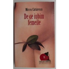 De ce iubim femeile &ndash; Mircea Cartarescu