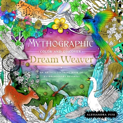 Mythographic Color and Discover: Dream Weaver: An Artist&#039;s Coloring Book of Extraordinary Reveries