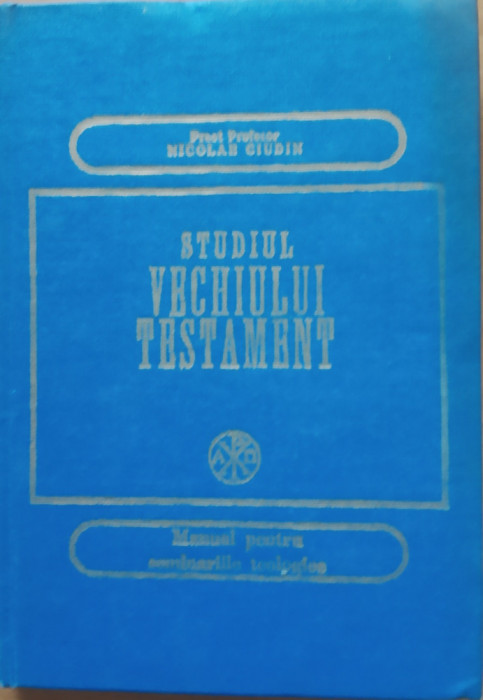 Studiul Vechiului Testament. Manual pentru Seminariile Teologice Nicolae Ciudin