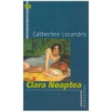 Catherine Locandro - Clara noaptea - 126122, Humanitas