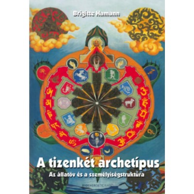 A tizenk&amp;eacute;t archet&amp;iacute;pus - Az &amp;aacute;llat&amp;ouml;v &amp;eacute;s a szem&amp;eacute;lyis&amp;eacute;gstrukt&amp;uacute;ra - Brigitte Hamann foto