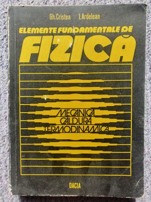 Elemente fundamentale de fizica, Gh Cristea, I. Ardelean. Mecanica, Caldura Term foto