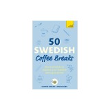 50 Swedish Coffee Breaks: Short Activities to Improve Your Swedish One Cup at a Time