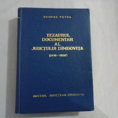 TEZAURUL DOCUMENTAR AL JUDETULUI DIMBOVITA (1418-1800) - GEORGE POTRA (dedicatie si autograf) -