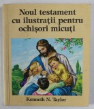NOUL TESTAMENT CU ILUSTRATII PENTRU OCHISORI MICUTI de KENNETH N. TAYLOR , 1984